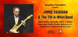 Regalitos Foundation And Brevard Music Group Presents Jimmie Vaughan & The Tilt-A-Whirl Band, April 5 