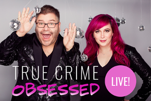 TRUE CRIME OBSESSED LIVE! Announced At Newman Center, July 13 Image
