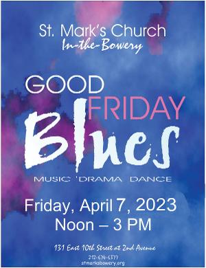 People of All Faiths Welcome to St. Mark's Church In-The-Bowery's GOOD FRIDAY BLUES Service 