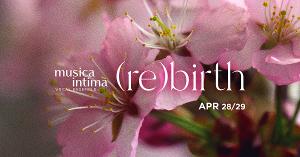 Musica Intima to Present (RE)BIRTH Concert This Month Image