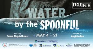 WATER BY THE SPOONFUL Comes to the Eagle Theatre Next Month 