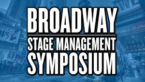Broadway Stage Management Symposium Sets Venue & Topics For 9th Annual Stage Manager Conference 