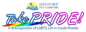 History Fort Lauderdale To Present TAKE PRIDE! Photo Exhibit at Galleria Fort Lauderdale in June 