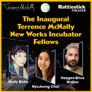 Rattlestick Theater Announces The Inaugural Terrence McNally New Works Incubator Fellows 