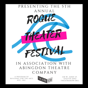 Selections Revealed For 5th Annual Rogue Theater Festival In Association With Abingdon Theatre Company Image
