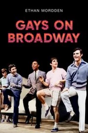 New Book GAYS ON BROADWAY By Ethan Mordden Out Now Image