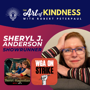SWEET MAGNOLIAS Showrunner Sheryl J. Anderson Stops By THE ART OF KINDNESS Podcast Image