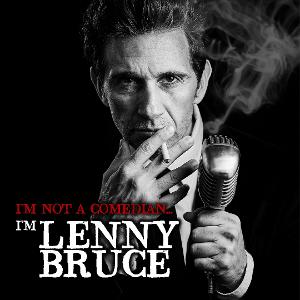 I'M NOT A COMEDIAN... I'M LENNY BRUCE Comes To The Laguna Playhouse In August 