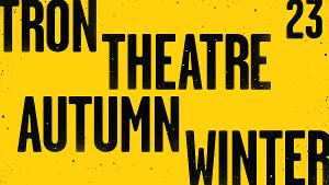 Tron Theatre Reveals Autumn-Winter 2023 Season, Artistic Director Andy Arnold's Final Season After 16-Year Tenure 
