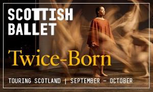 Scottish Ballet To Present World And UK Premieres With TWICE-BORN This September Image