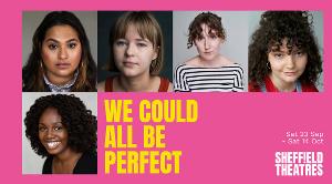 Sheffield Theatres Reveals The Cast and Creative Team For World Premiere of WE COULD ALL BE PERFECT 