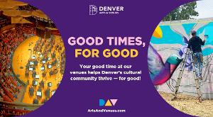 Denver Arts & Venues Launches “Good Times, For Good” Campaign Highlighting Agency's Mission And Business Model Image