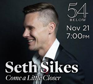 54 Below to Present Seth Sikes in COME A LITTLE CLOSER This Month Image