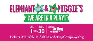 Salt Lake Acting Company To Produce ELEPHANT & PIGGIE'S: WE ARE IN A PLAY! 