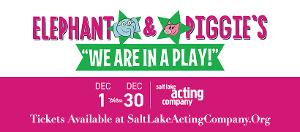 Salt Lake Acting Company To Produce ELEPHANT & PIGGIE'S: WE ARE IN A PLAY! Image