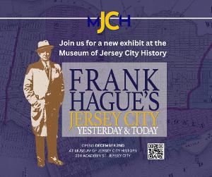 The Museum Of Jersey City History Presents FRANK HAGUE'S JERSEY CITY: YESTERDAY AND TODAY Image