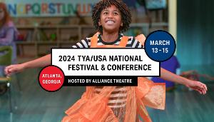 Theatre For Young Audiences/USA Announces 2024 TYA/USA NATIONAL FESTIVAL & CONFERENCE Hosted By AllIance Theatre 