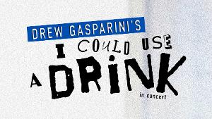 Drew Gasparini's I COULD USE A DRINK To Be Presented In Concert, January 30 