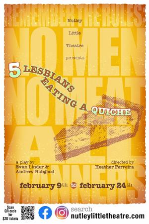Nutley Little Theatre Presents 5 LESBIANS EATING A QUICHE Directed by Heather Ferreira 