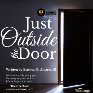 Esteban R. Alvarez III And Broadway Bound Theatre Festival Presents JUST OUTSIDE THE DOOR 