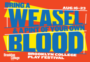 Brooklyn College Presents 'Bring A Weasel And A Pint Of Your Own Blood' Festival Of Plays 