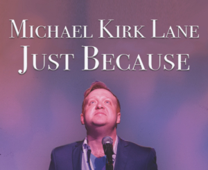 Michael Kirk Lane Returns To Don't Tell Mama With JUST BECAUSE Image