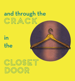 AND THROUGH THE CRACK IN THE CLOSET DOOR To Be Presented At The Corkscrew Theater Festival Image
