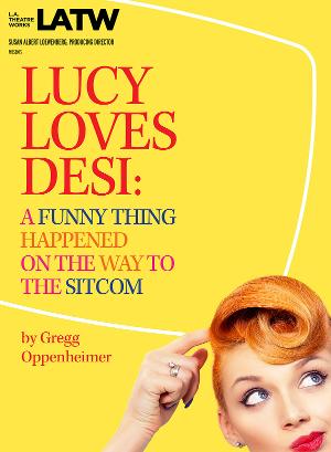 L.A. Theatre Works' 17th Annual National Tour Brings Hilarious LUCY LOVES DESI To Performing Arts Venues Across U.S. 