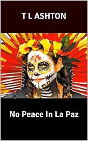T L Ashton Promotes New Novel NO PEACE IN LA PAZ 