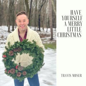 Travis Moser Releases New Version Of 'Have Yourself A Merry Little Christmas' 