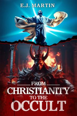 E.J. Martin Releases New Book FROM CHRISTIANITY TO THE OCCULT 