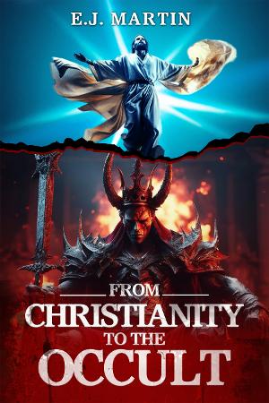 E.J. Martin Releases New Book FROM CHRISTIANITY TO THE OCCULT Image