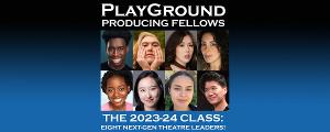 PlayGround Announces Selections For 2023-2024 PRODUCING FELLOWSHIPS: Fostering The Future Of American Theater Leadership 