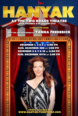 World Premiere of HANYAK, A One Woman Show Starring Tanna Frederick, to be Presented at Two Roads Theater in Studio City 