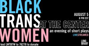 Long Wharf Theatre Presents BLACK TRANS WOMEN AT THE CENTER: AN EVENING OF SHORT PLAYS  Image