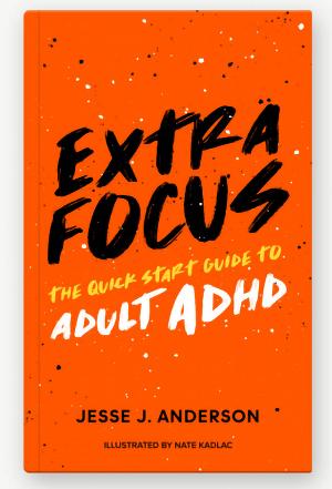 New Book EXTRA FOCUS to Provide Empowering Quick Start Guide To Living With Adult ADHD 
