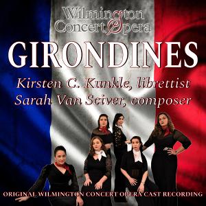 GIRONDINES Original Wilmington Concert Opera Cast Recording Out Now Image