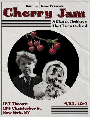 Burning House To Present Chekhov-Inspired CHERRY JAM At IRT Theater Image