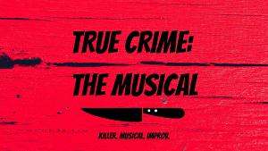 TRUE CRIME: THE MUSICAL at The Players Theatre This Week Image