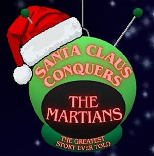 Culver City Public Theatre to Presents SANTA CLAUS CONQUERS THE MARTIANS: THE GREATEST STORY EVER TOLD 