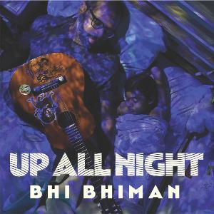 Critically Acclaimed Singer Songwriter Bhi Bhiman Channels A Universal Experience In “Up All Night” 