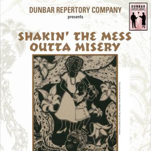 SHAKIN' THE MESS OUTTA MISERY to be Presented by The Middletown Arts Center and Dunbar Repertory Company 