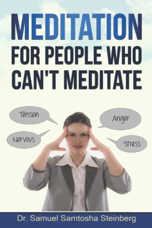 Dr. Samuel Samtosha Steinberg Releases New Book MEDITATION FOR PEOPLE WHO CAN'T MEDITATE  Image