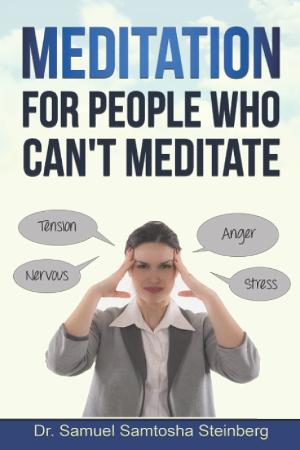 Dr. Samuel Samtosha Steinberg Releases New Book MEDITATION FOR PEOPLE WHO CAN'T MEDITATE Image