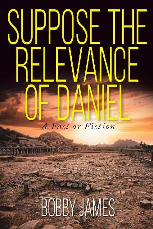 Bobby James Releases New Book  'Suppose The Relevance Of Daniel'  Image