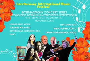 Composers Inspirations In Performers Interpretations Opens 10th Season Of INTERHARMONY Carnegie Hall Series, November 5 