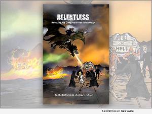 Brian J. Sheen Releases New Book RELENTLESS, RESCUING MY DAUGHTER FROM SCIENTOLOGY, AN ILLUSTRATED STORY 
