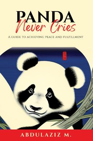 Visionary Author Abdulaziz M. Introduces Panda Never Cries: A Guided Path To Personal Peace & Fulfillment  Image