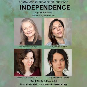 Drama Works Theatre Company To Present The Powerful Family Dramedy, INDEPENDENCE 
