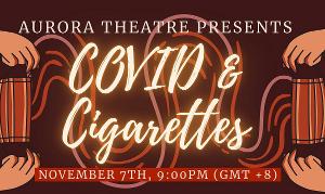 Aurora Theatre Presents COVID & CIGARETTES: A Collection Of Virtual 10-Minute Plays 